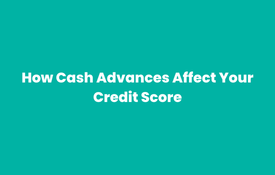 How Cash Advances Affect Your Credit Score
