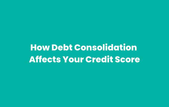 how debt consolidation affects your credit score