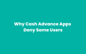 why cash advance apps deny some users